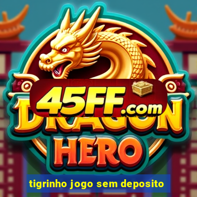 tigrinho jogo sem deposito